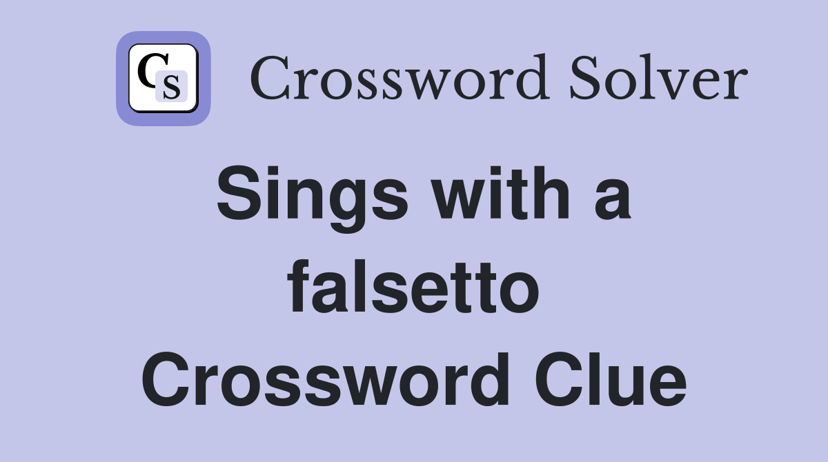 Sings with a falsetto Crossword Clue