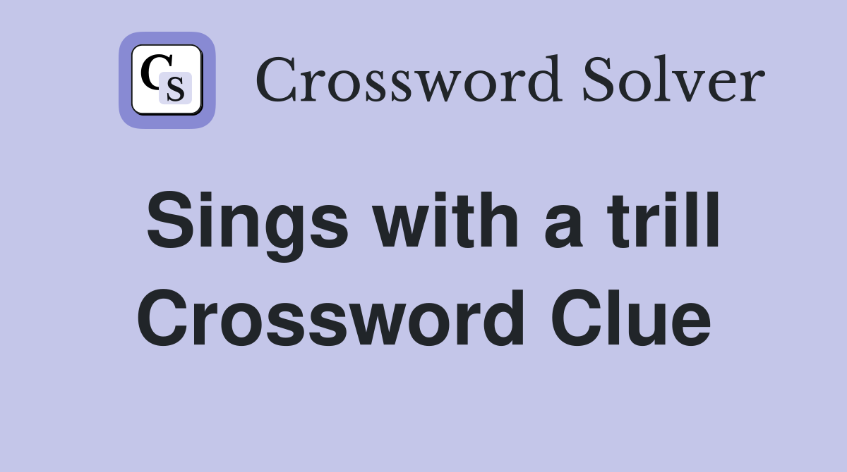 Sings with a trill Crossword Clue