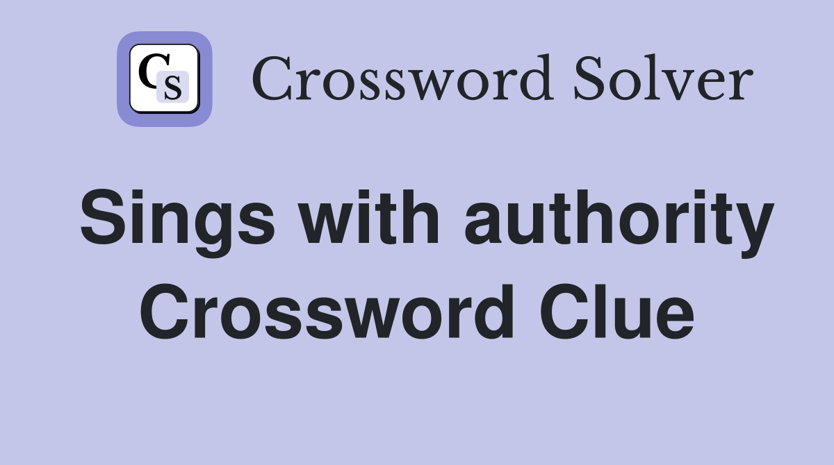Sings with authority Crossword Clue