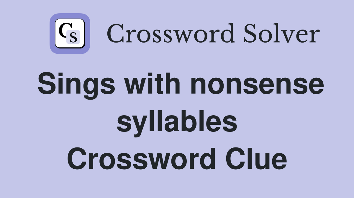 Sings with nonsense syllables Crossword Clue