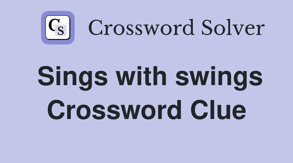 Sings with swings Crossword Clue
