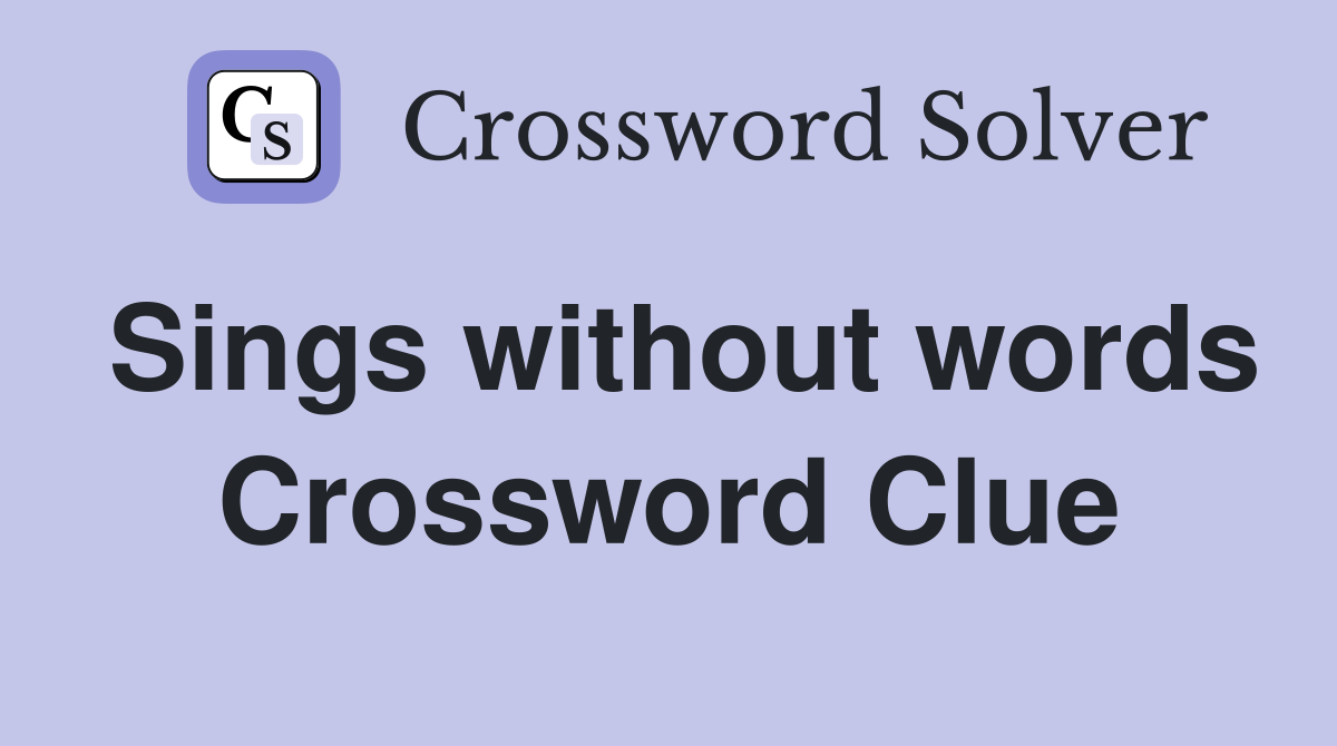 Sings without words Crossword Clue