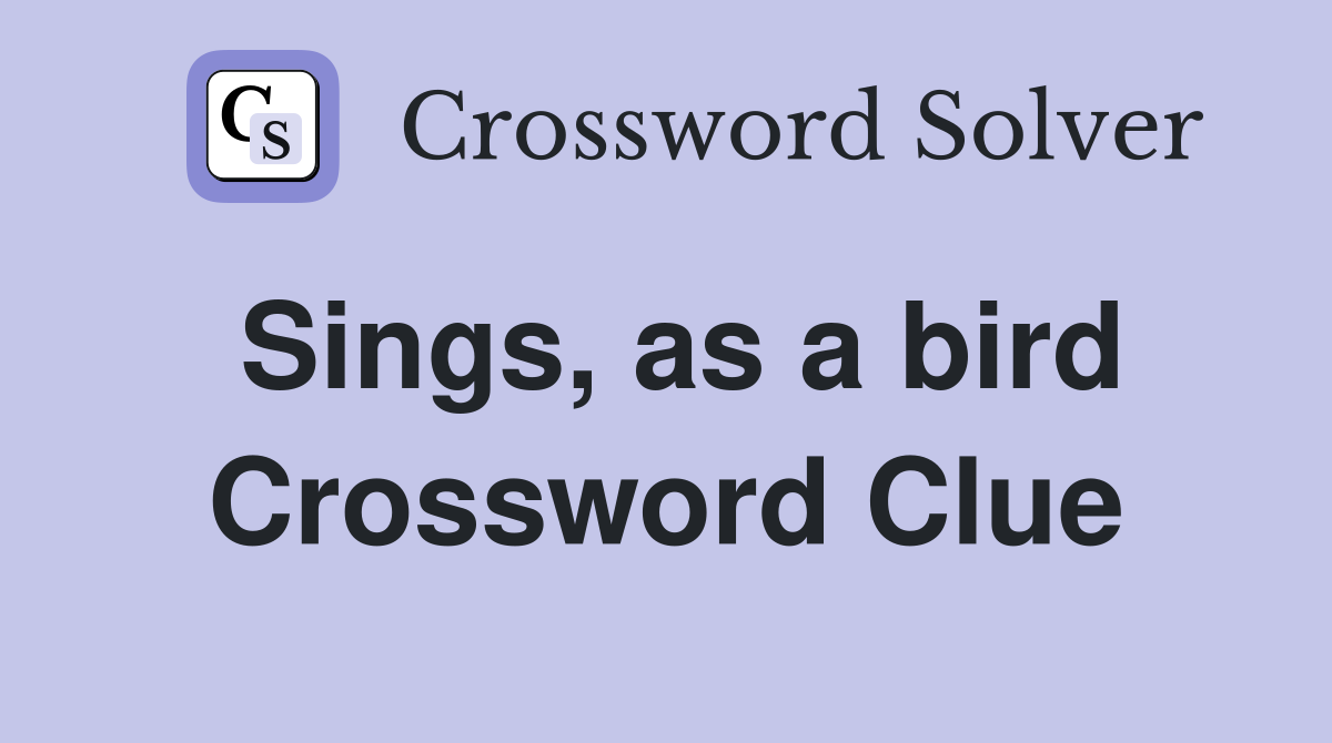 Sings, as a bird Crossword Clue