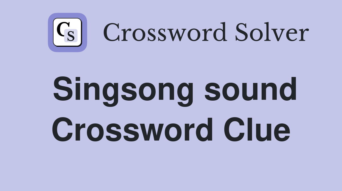 Singsong sound Crossword Clue