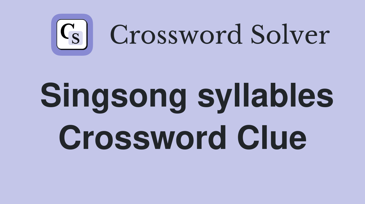 Singsong syllables Crossword Clue