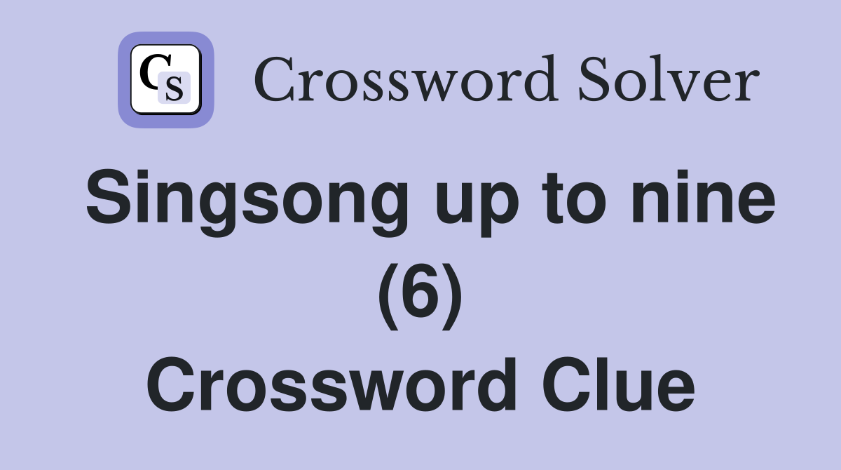 Singsong up to nine (6) Crossword Clue