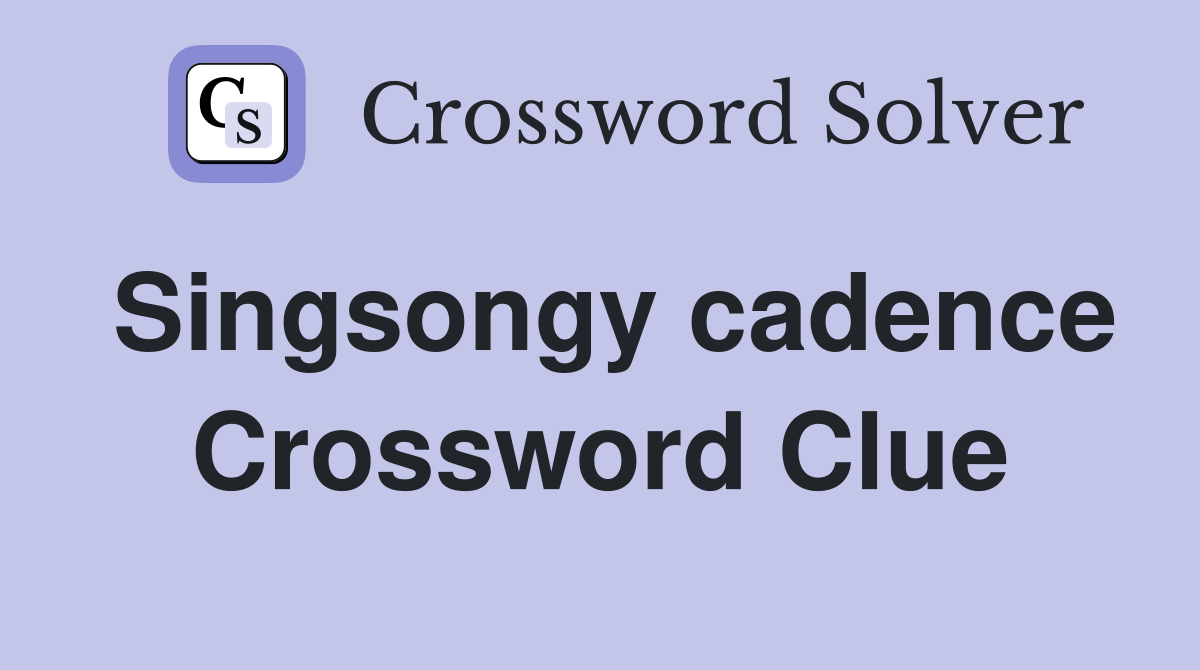 Singsongy cadence Crossword Clue