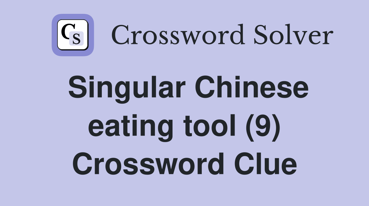 Singular Chinese eating tool (9) Crossword Clue