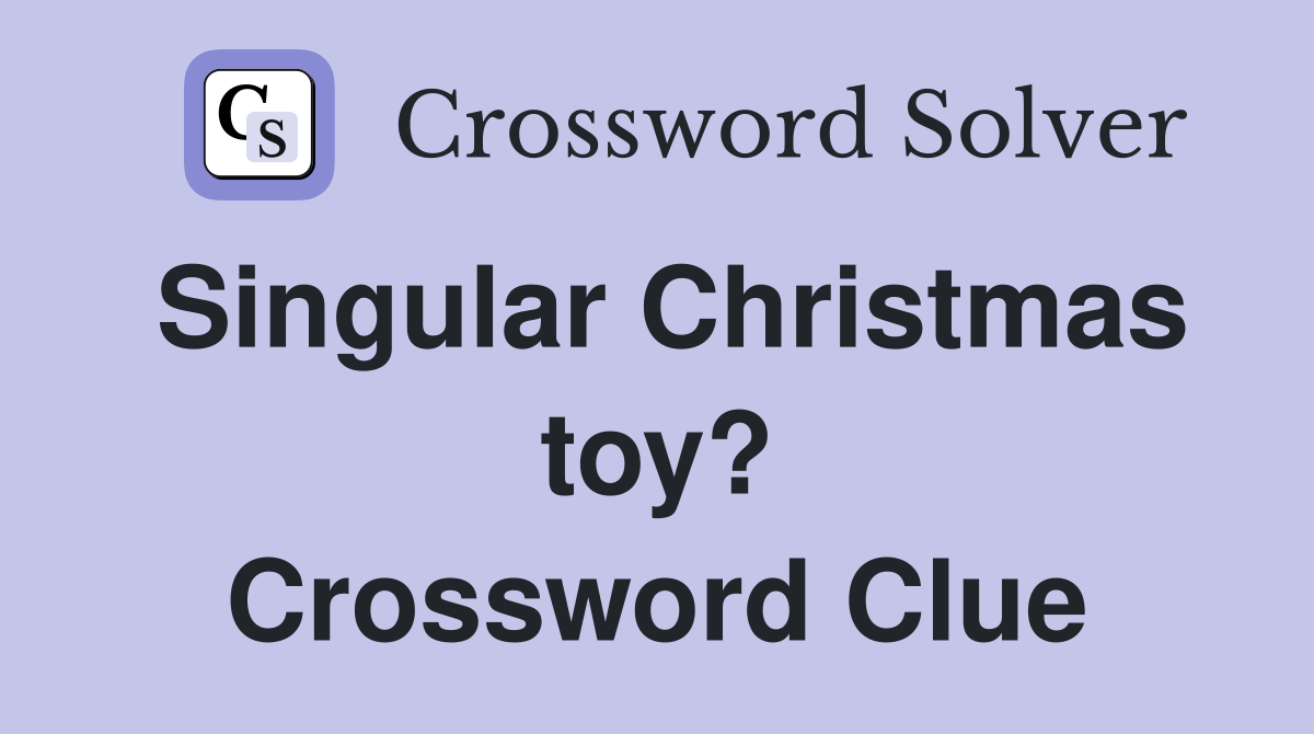 Singular Christmas toy? Crossword Clue