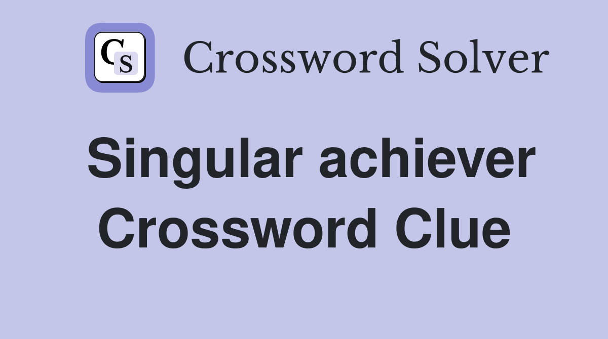 Singular achiever Crossword Clue