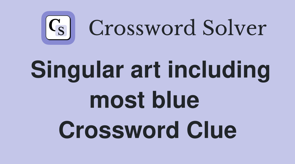 Singular art including most blue  Crossword Clue