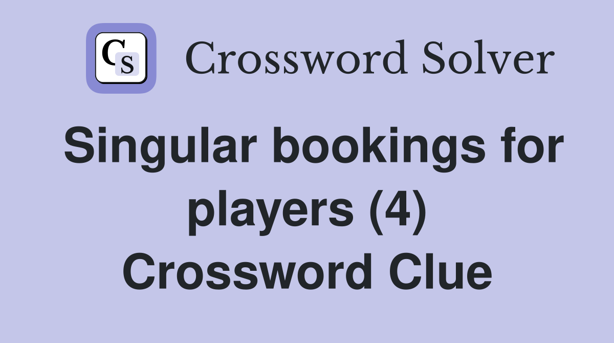 Singular bookings for players (4) Crossword Clue