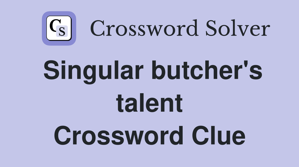 Singular butcher's talent Crossword Clue
