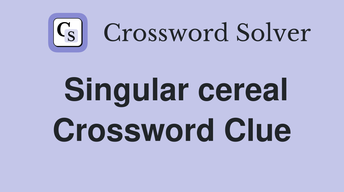 Singular cereal Crossword Clue