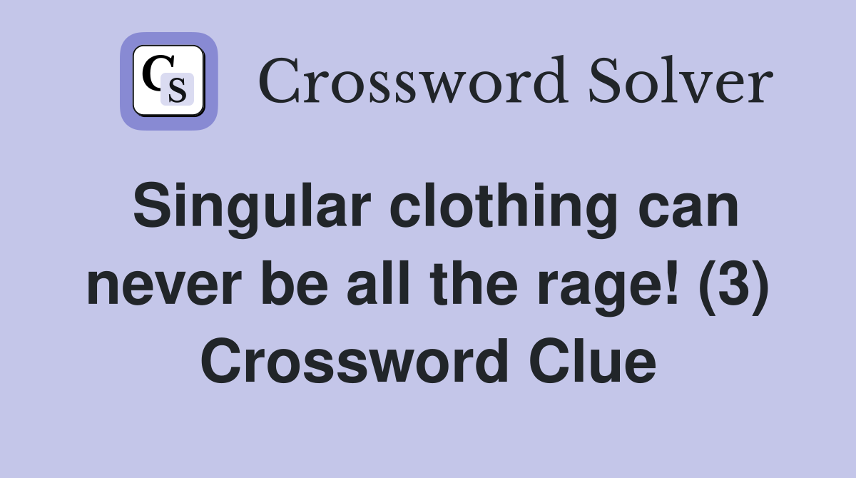 Singular clothing can never be all the rage! (3) Crossword Clue