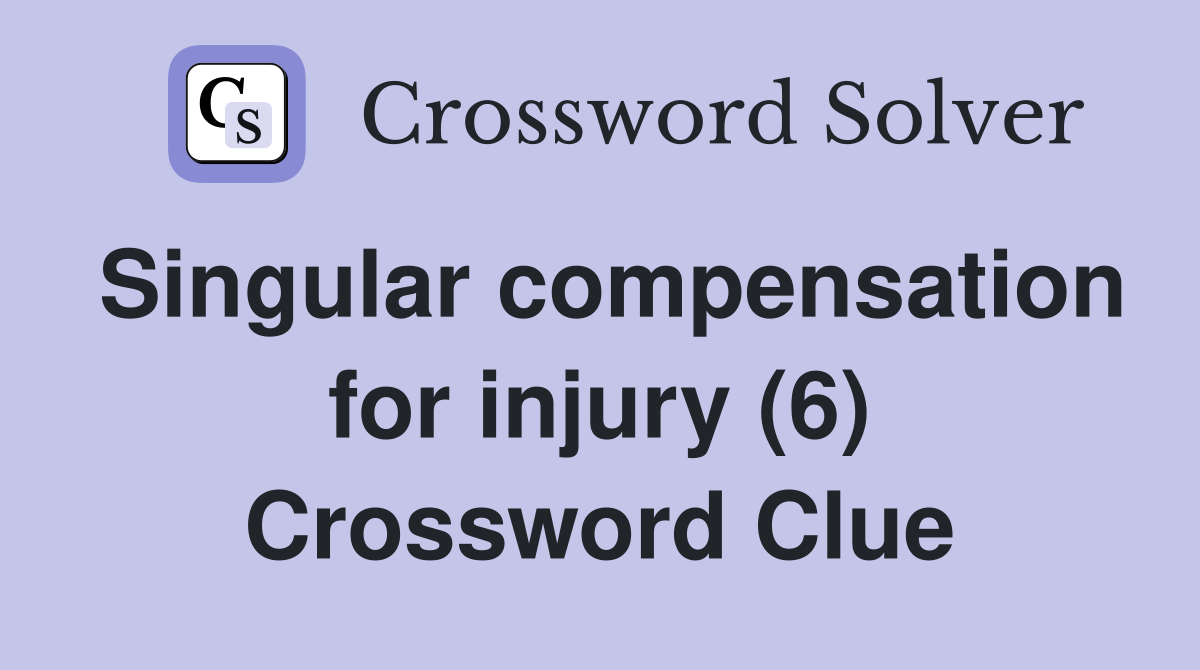 Singular compensation for injury (6) Crossword Clue