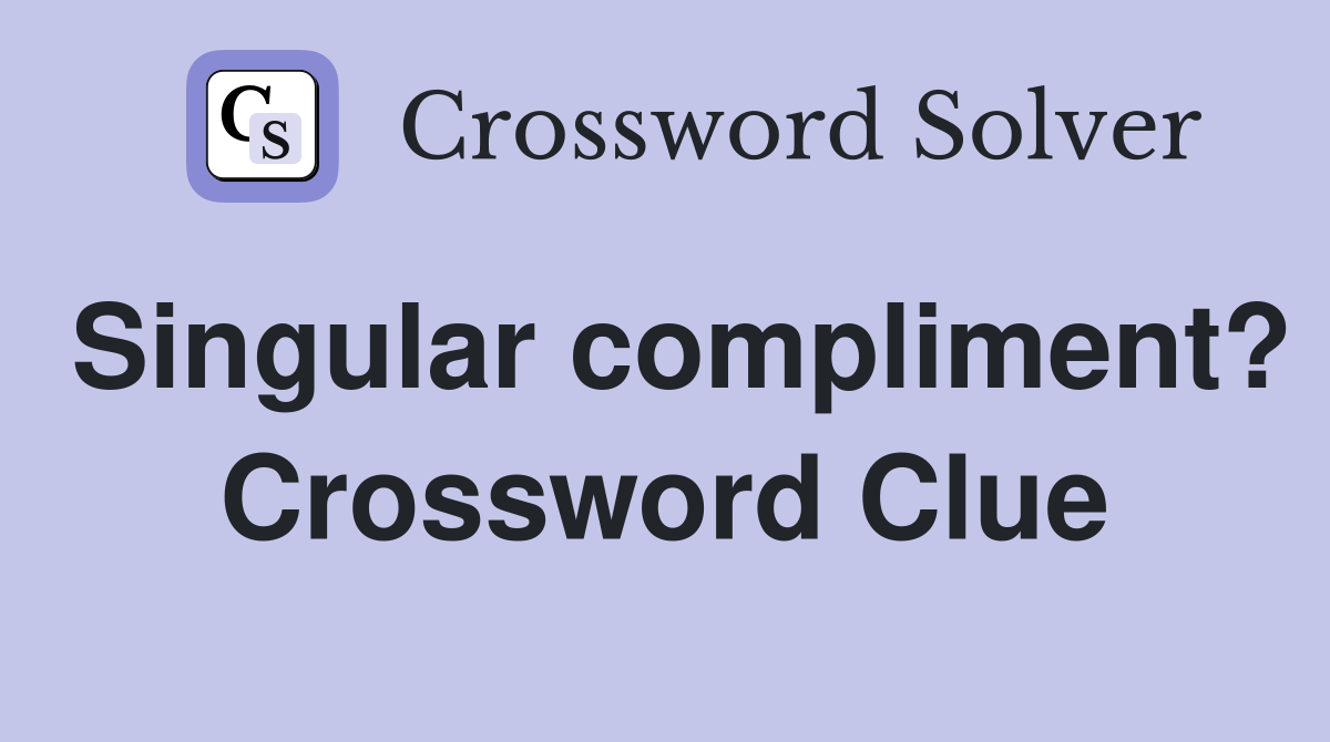 Singular compliment? Crossword Clue