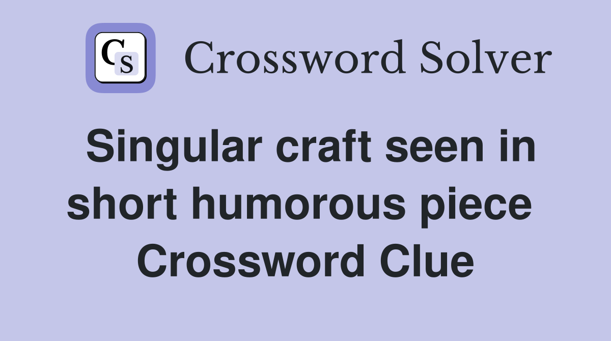Singular craft seen in short humorous piece  Crossword Clue