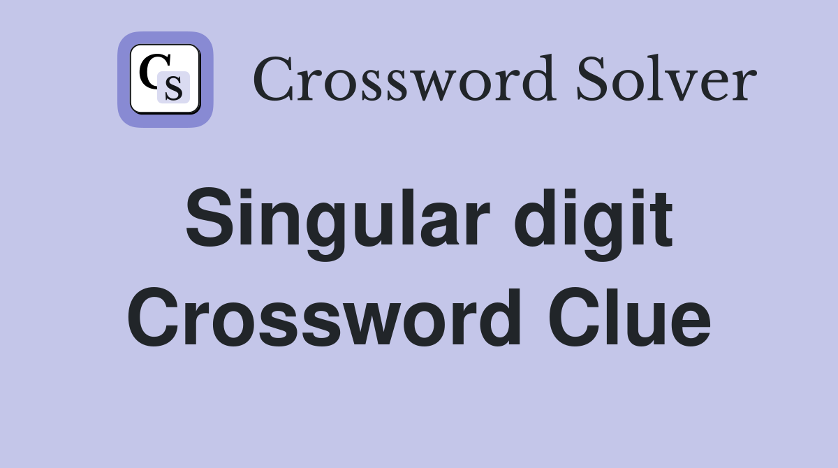 Singular digit Crossword Clue