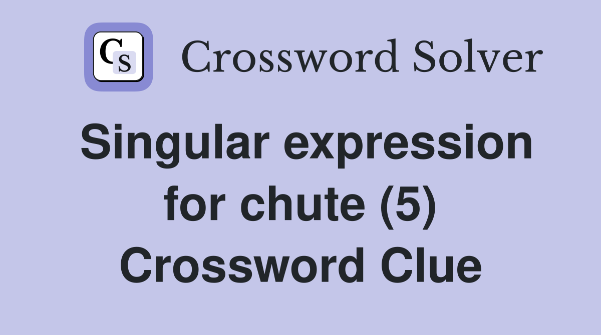 Singular expression for chute (5) Crossword Clue
