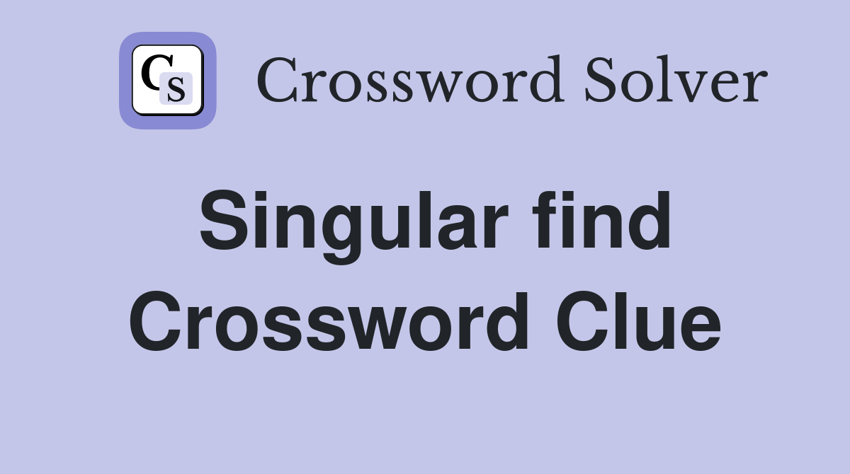 Singular find Crossword Clue