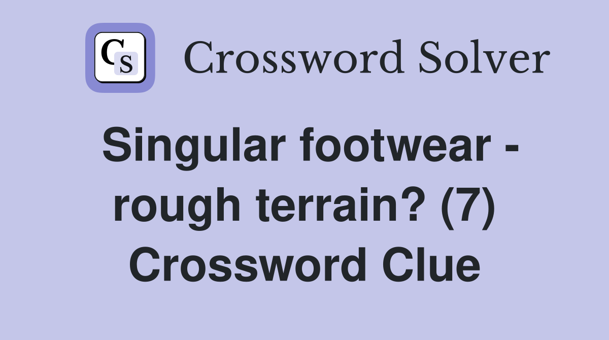 Singular footwear - rough terrain? (7) Crossword Clue