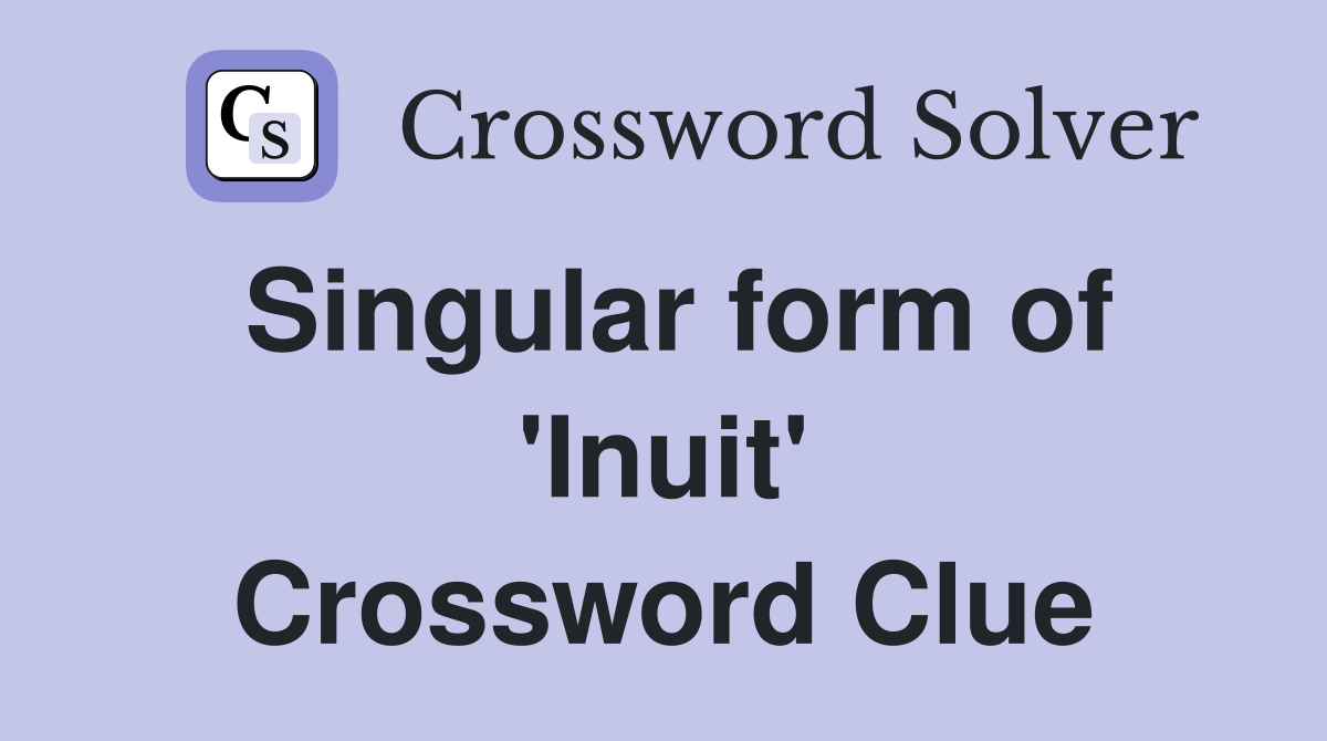 Singular form of 'Inuit' Crossword Clue