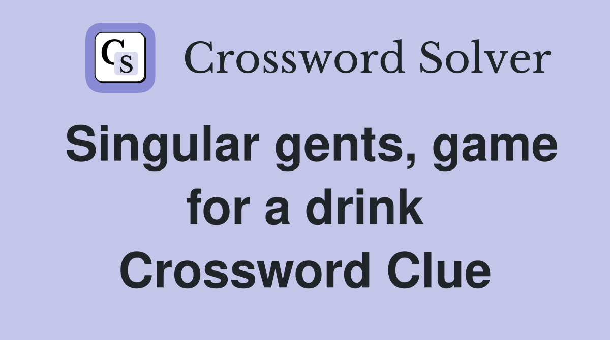 Singular gents, game for a drink Crossword Clue