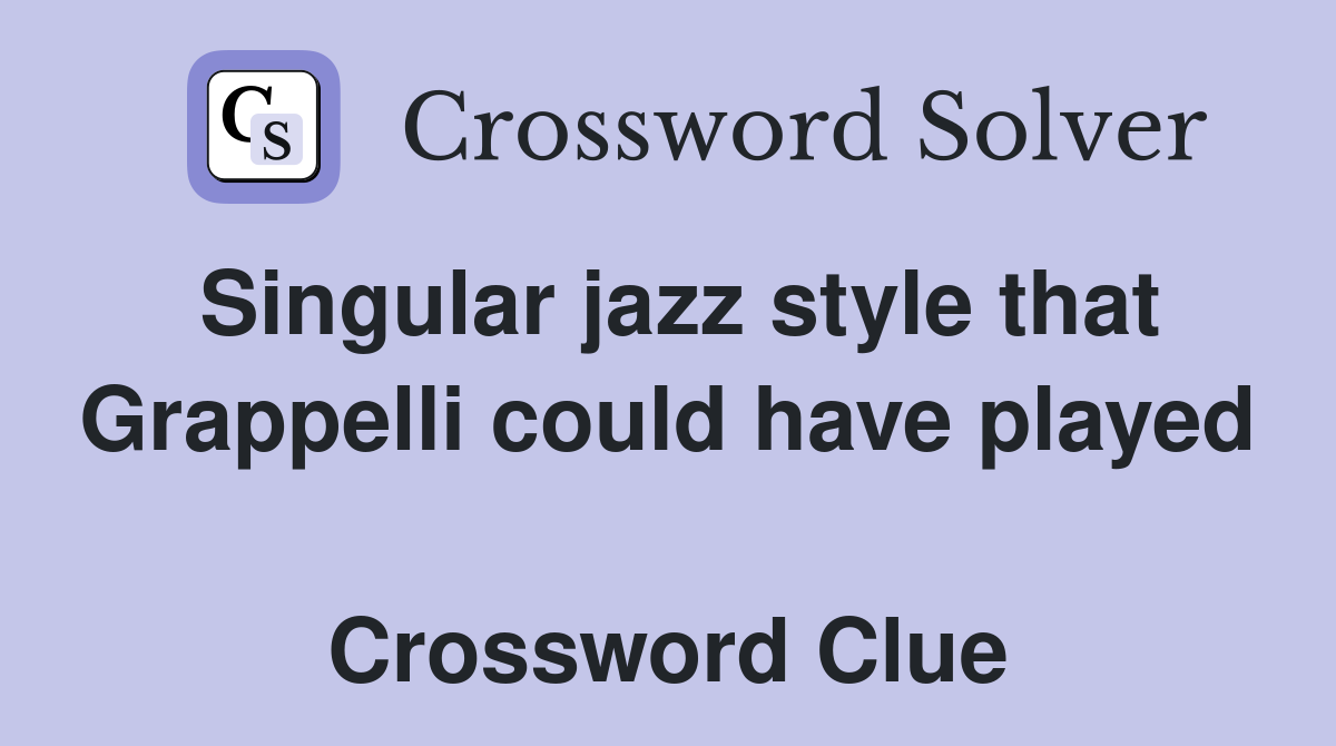 Singular jazz style that Grappelli could have played  Crossword Clue
