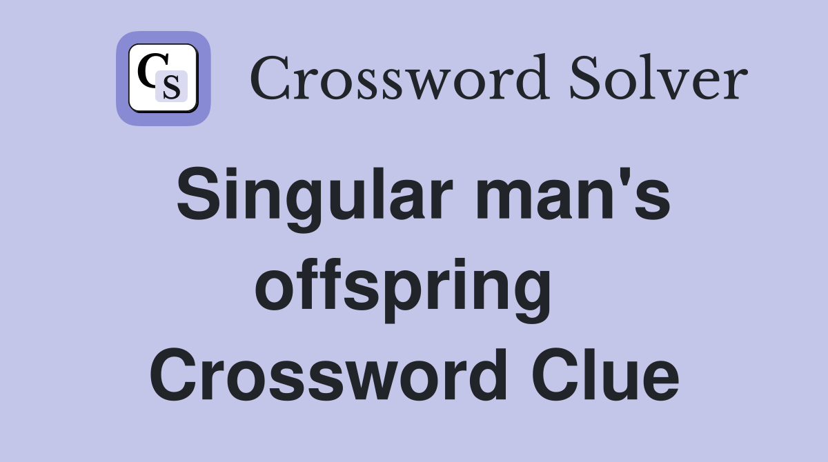 Singular man's offspring  Crossword Clue
