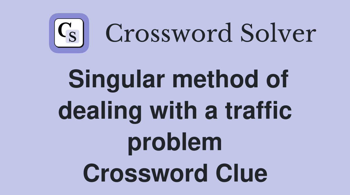 Singular method of dealing with a traffic problem Crossword Clue