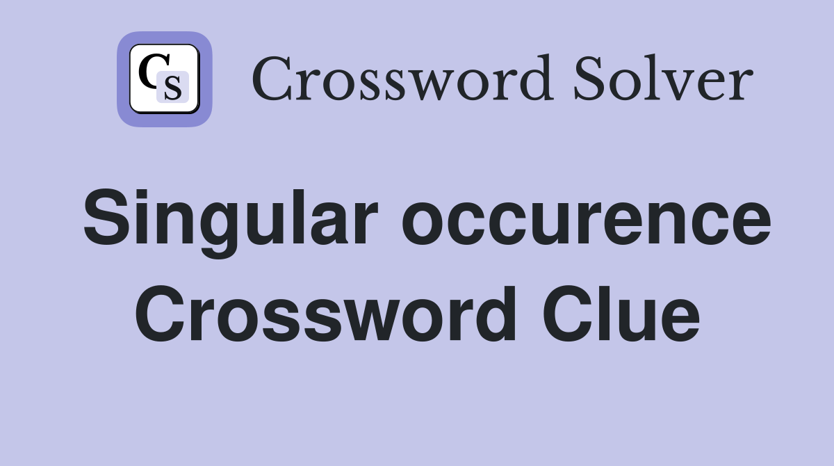 Singular occurence Crossword Clue