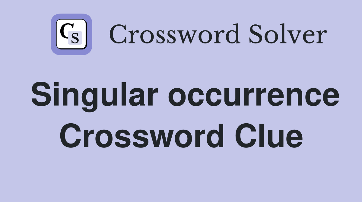 Singular occurrence Crossword Clue