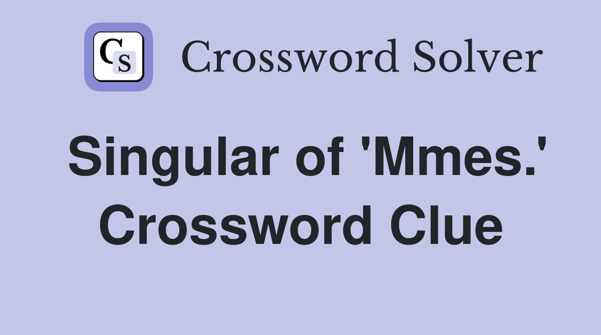 Singular of 'Mmes.' Crossword Clue