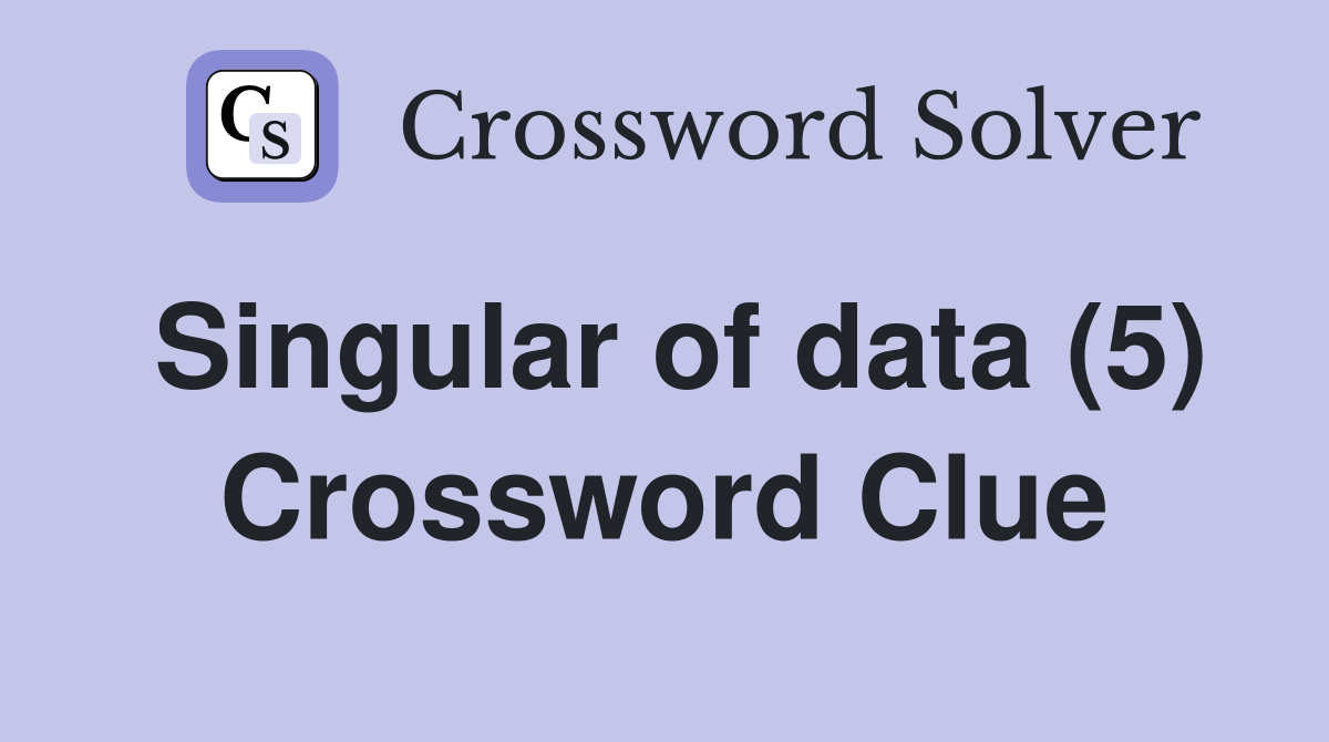 Singular of data (5) Crossword Clue