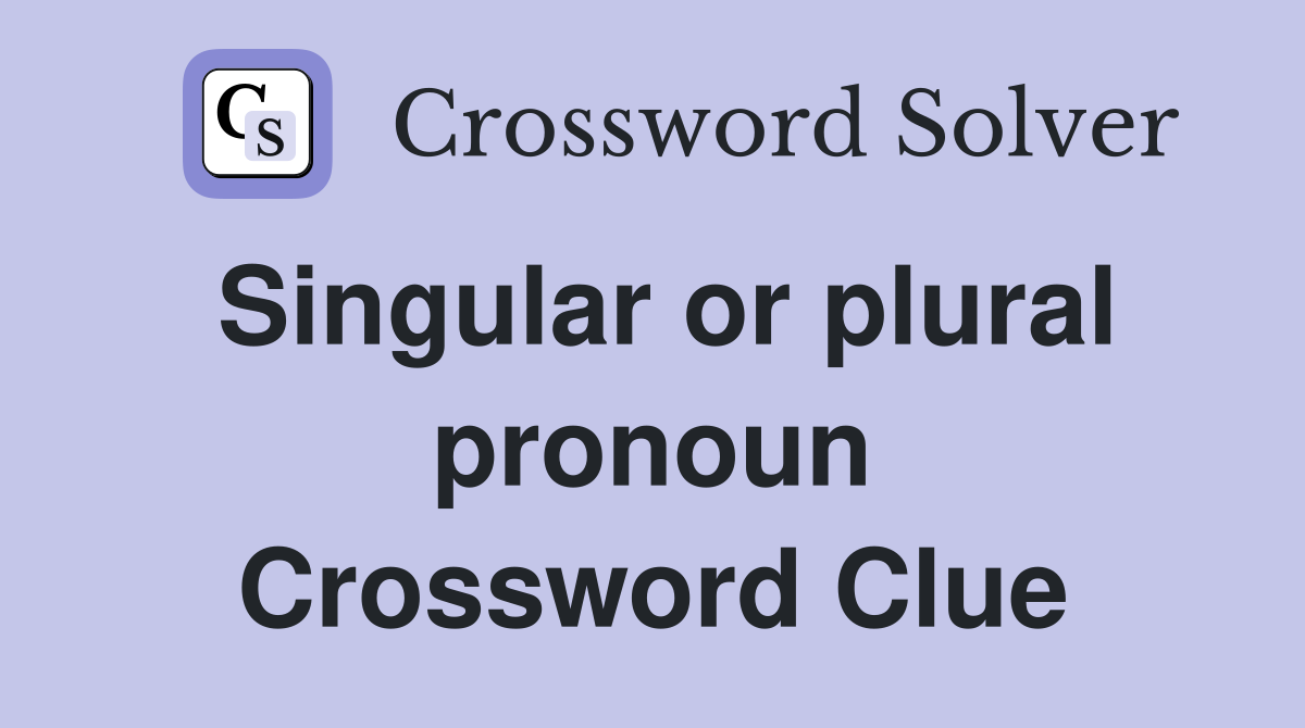 Singular or plural pronoun Crossword Clue
