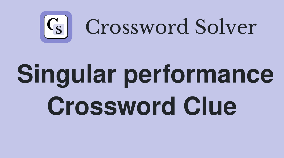 Singular performance Crossword Clue