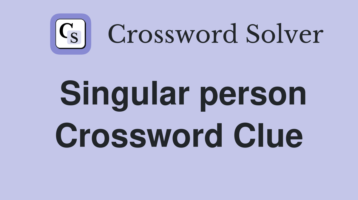 Singular person Crossword Clue