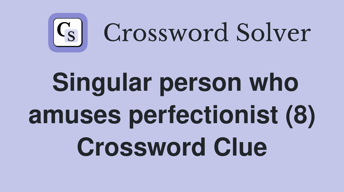 Singular person who amuses perfectionist (8) Crossword Clue