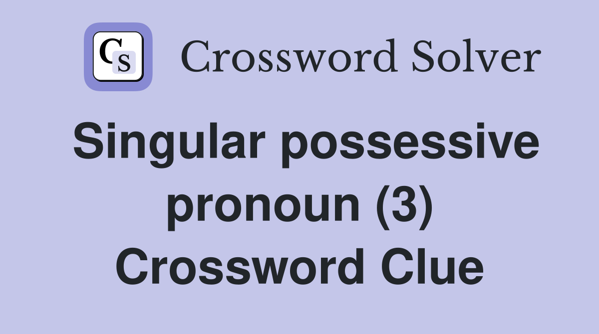 Singular possessive pronoun (3) Crossword Clue