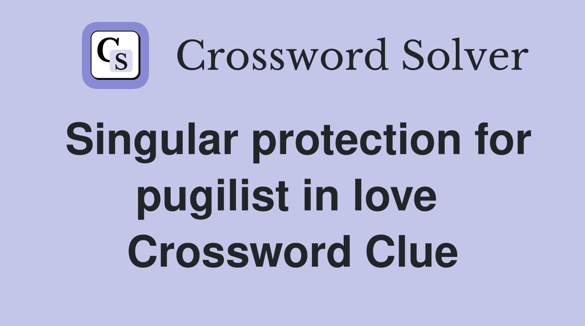 Singular protection for pugilist in love  Crossword Clue