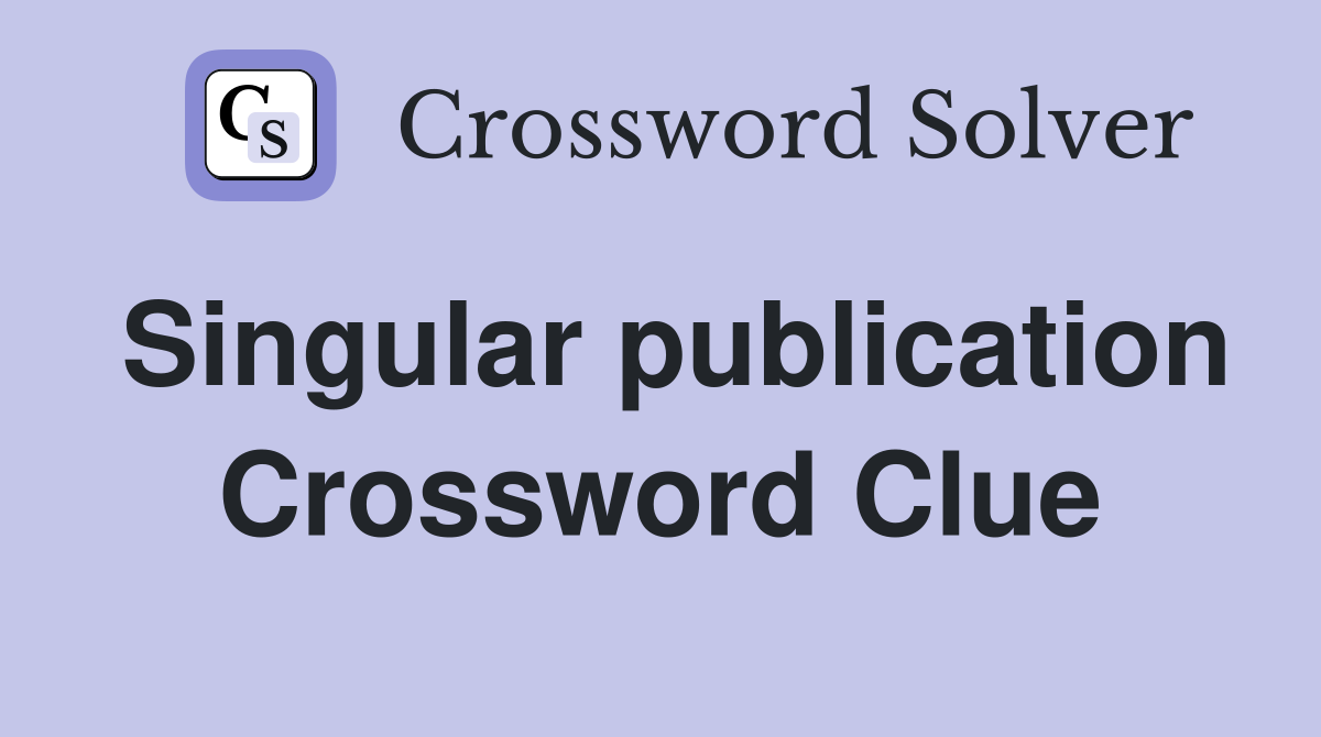 Singular publication Crossword Clue