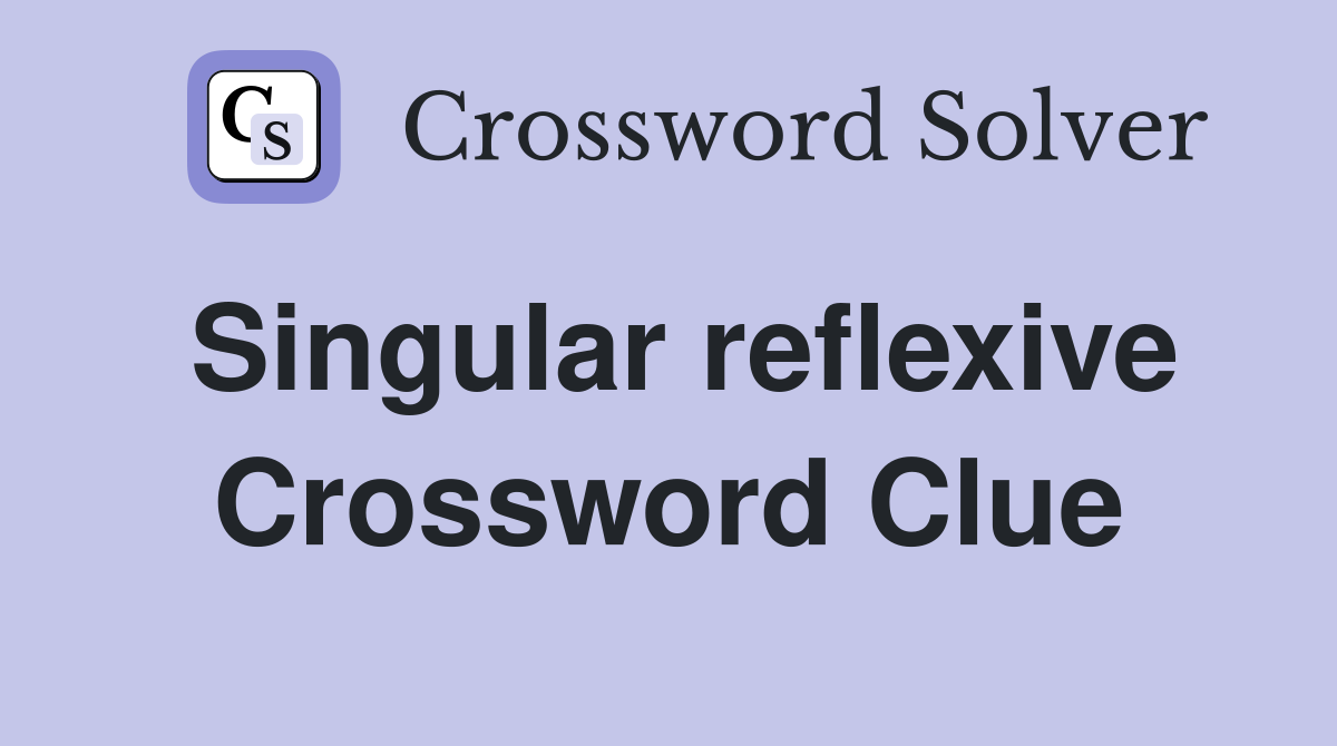 Singular reflexive Crossword Clue