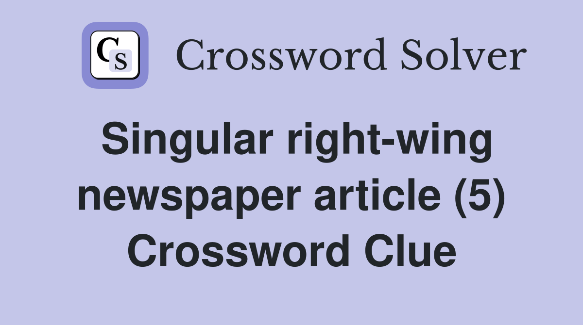 Singular right-wing newspaper article (5) Crossword Clue