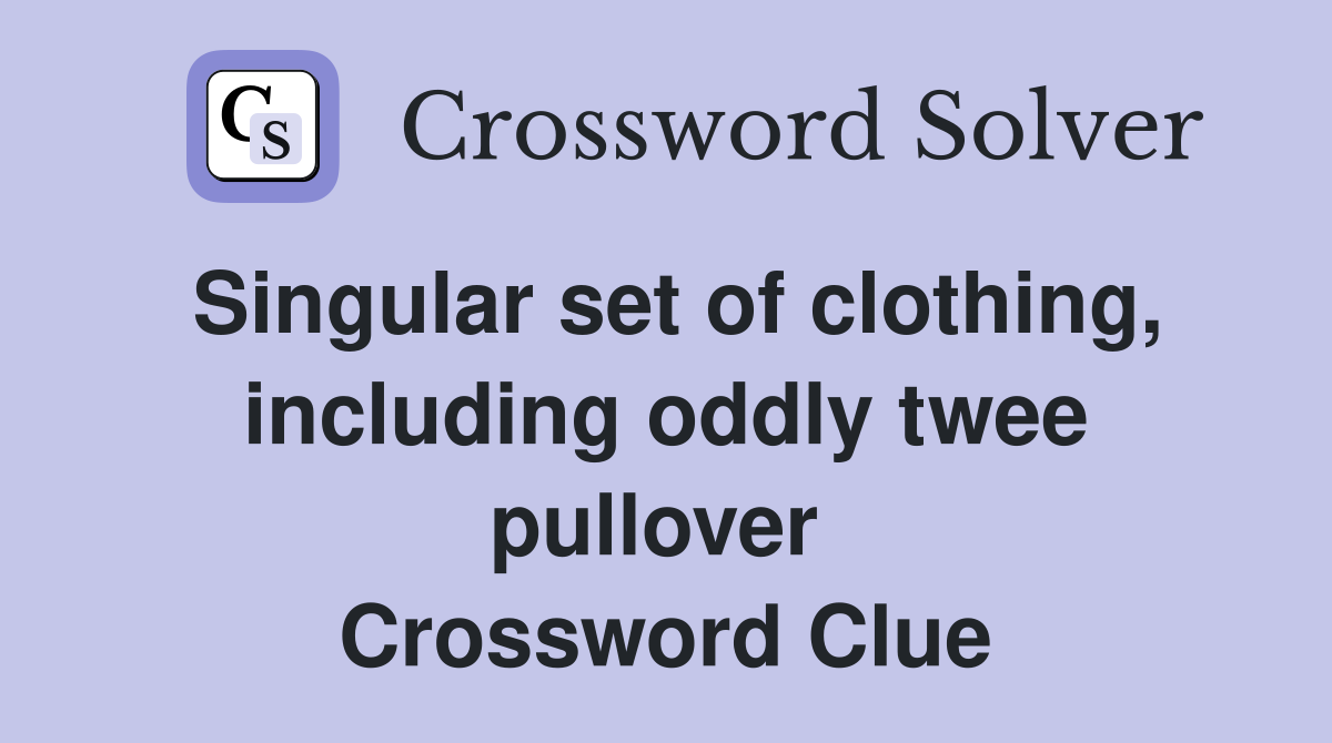 Singular set of clothing, including oddly twee pullover  Crossword Clue
