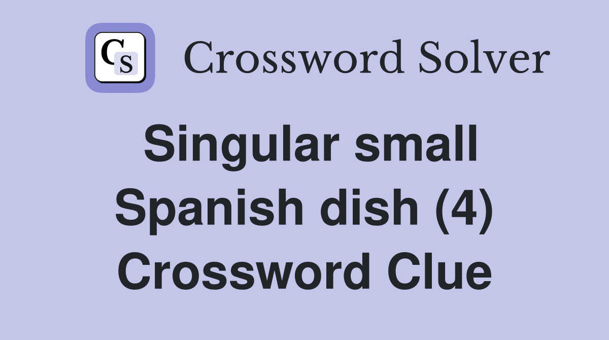 Singular small Spanish dish (4) Crossword Clue