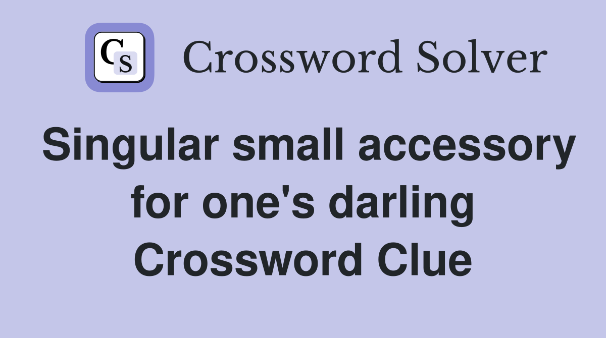 Singular small accessory for one's darling Crossword Clue