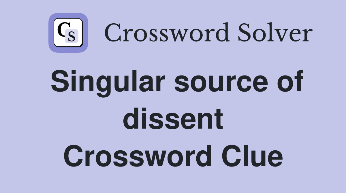 Singular source of dissent Crossword Clue