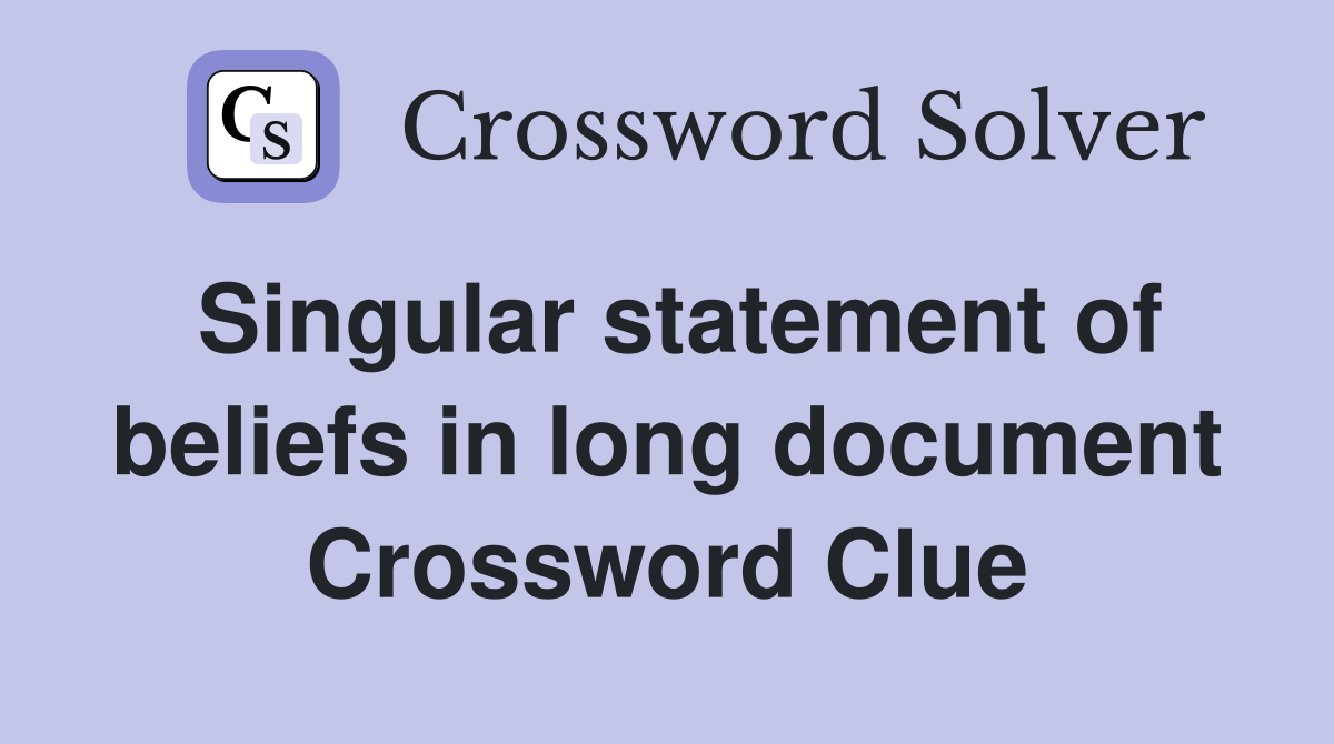 Singular statement of beliefs in long document Crossword Clue