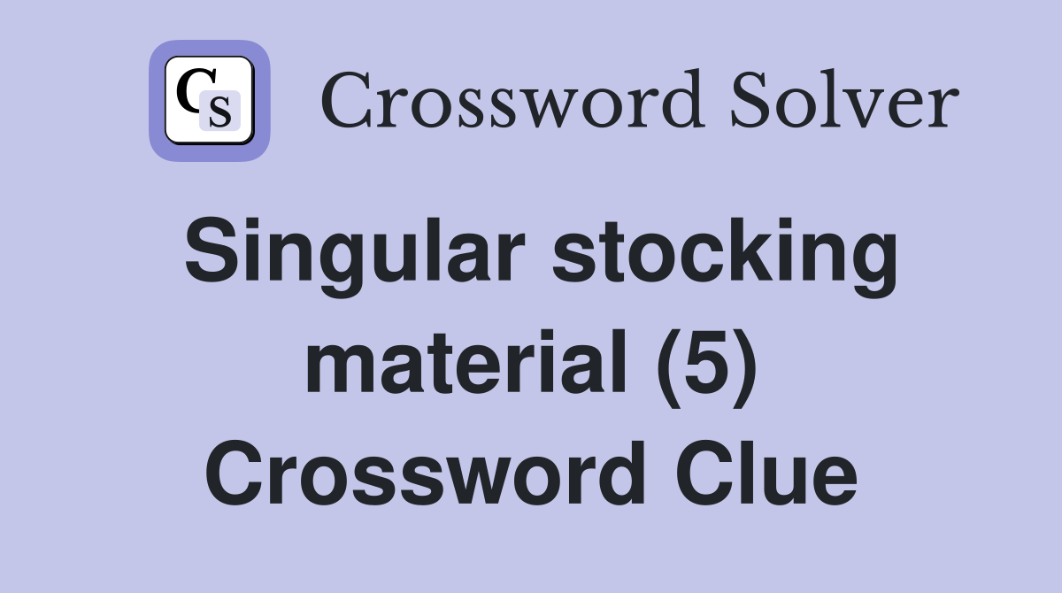 Singular stocking material (5) Crossword Clue